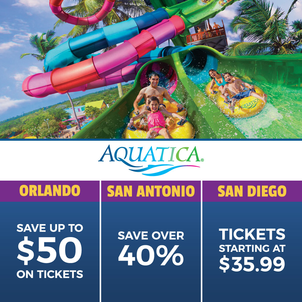 Aquatica - ORLANDO<br>SAVE UP TO<br>$50<br>ON TICKETS<br>SAN ANTONIO<br>SAVE OVER 40%<br>SAN DIEGO<br>TICKETS<br>STARTING AT<br>$35.99