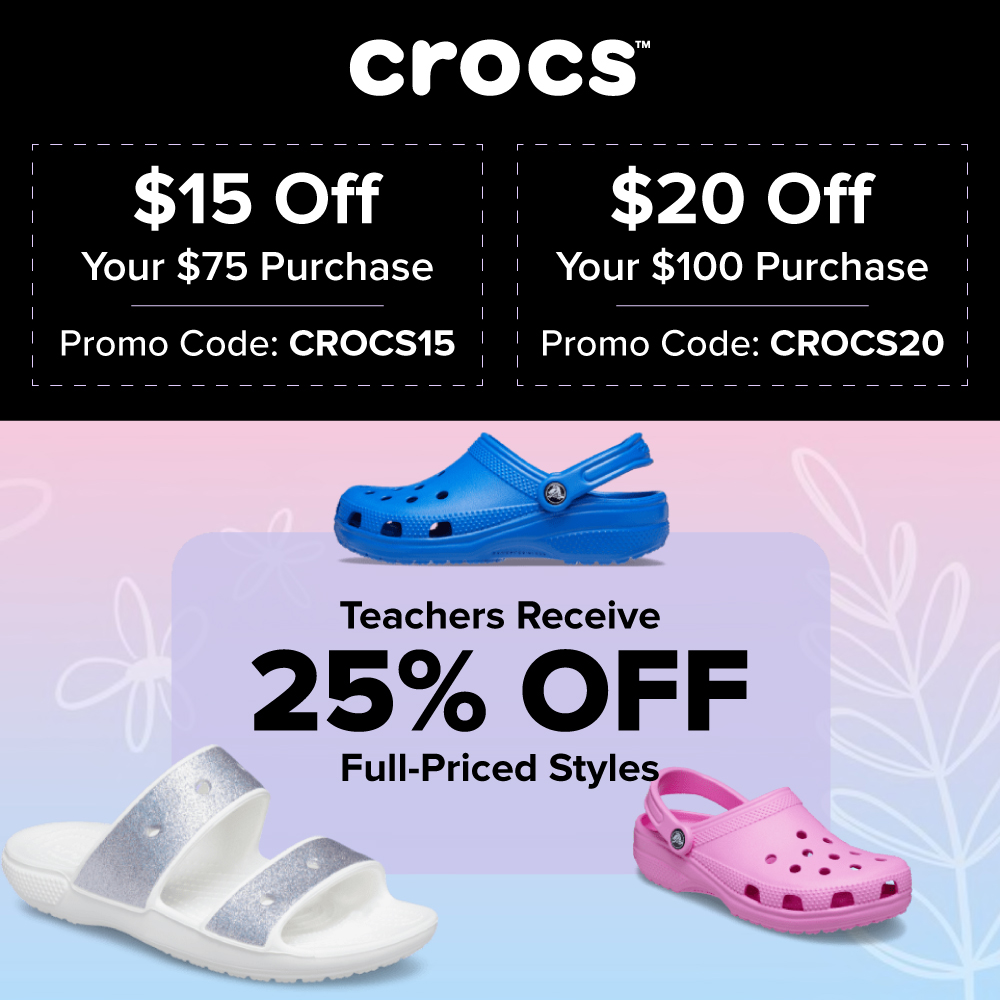 Crocs - $15 Off Your $75 Purchase<br>Promo Code: CROCS15<br><br>$20 Off Your $100 Purchase<br>Promo Code: CROCS20<br><br>Teachers Receive 25% OFF Full-Priced Styles