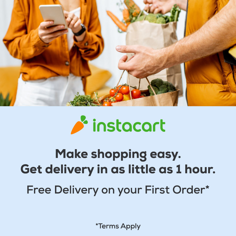 InstaCart - Make shopping easy.<br>Get delivery in as little as 1 hour.<br>Free Delivery on your First Order*<br>*Terms Apply