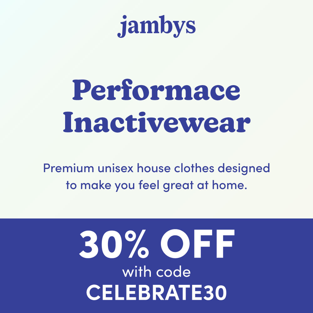 Jamby's - Performace<br>Inactivewear<br>Premium unisex house clothes designed to make you feel great at home.<br>30% OFF<br>with code<br>CELEBRATE30