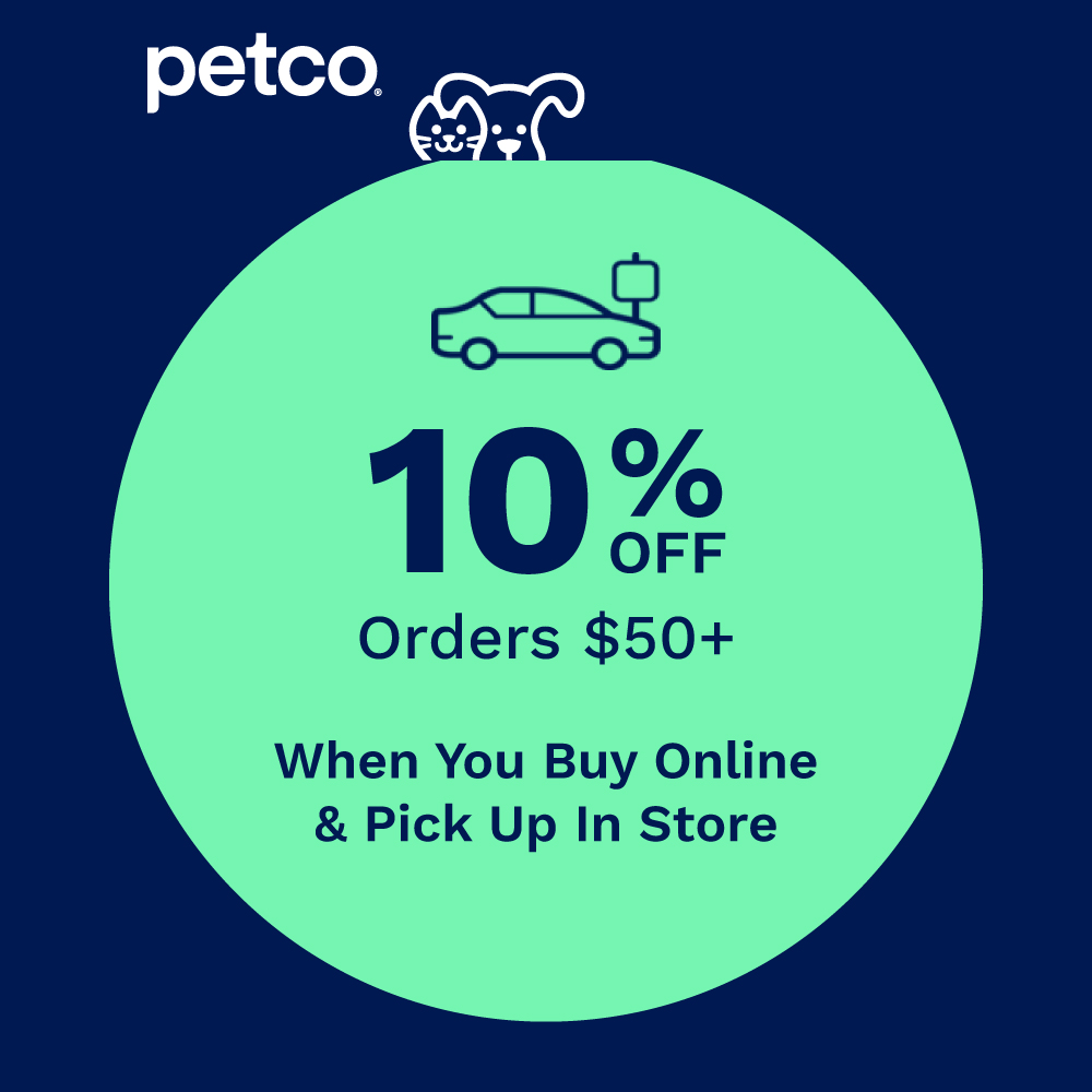 Petco - 10%<br>OFF<br>Orders $50+<br>When You Buy Online<br>& Pick Up In Store