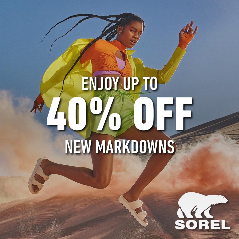 Sorel - ENJOY UP TO
40% OFF
NEW MARKDOWNS