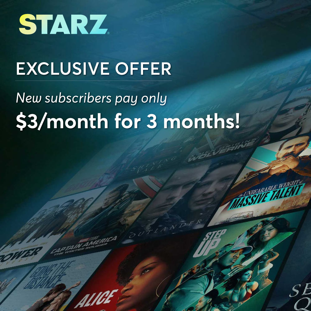Starz - EXCLUSIVE OFFER
New subscribers pay only
$3/month for 3 months!