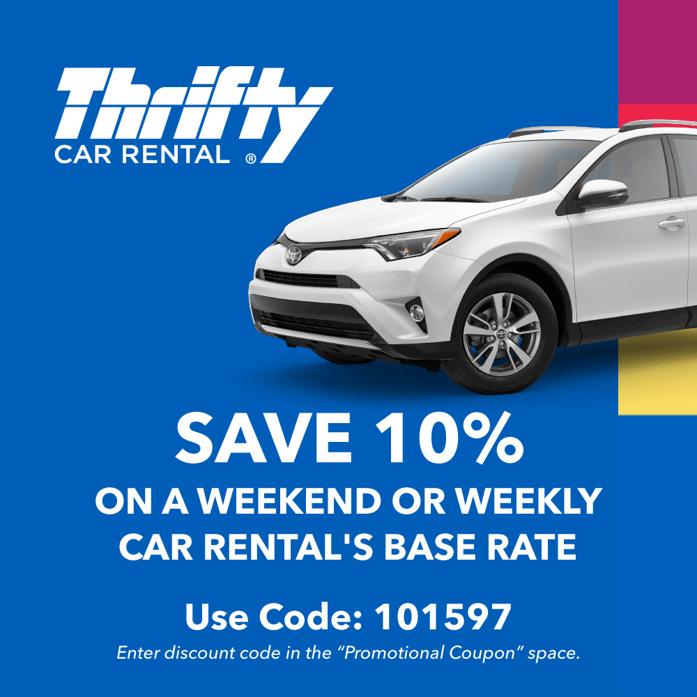 Thrifty Rent-A-Car - SAVE 10%
ON A WEEKEND OR WEEKLY
CAR RENTAL'S BASE RATE
Use Code: 101597