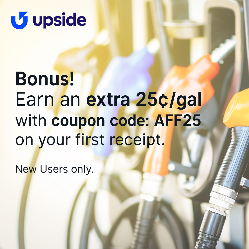 Upside - Bonus!<br>Earn an extra 25 /gal with coupon code: AFF25 on your first receipt.<br>New Users only.