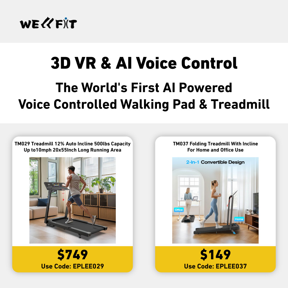 WELLFIT - <h2>3D VR & AI Voice Control</h2><h3>The World's First AI Powered Voice Controlled Walking Pad & Treadmill</h3><div><h4>TM010 Smart 2 in 1 Folding 10% Incline Treadmill</h4><p>Get $20 OFF</p><p>Final Price: $224</p><p>Use Code: EPLEE010</p></div><div><h4>TM015 Foldable Incline Treadmill With Side Rails</h4><p>Get $20 OFF</p><p>Final Price: $279</p><p>Use Code: EPLEE015</p></div><div><h4>TM024 Foldable Treadmill Designed for users up to 6 feet tall</h4><p>Get $50 OFF</p><p>Final Price: $599</p><p>Use Code: EPLEE024</p></div>